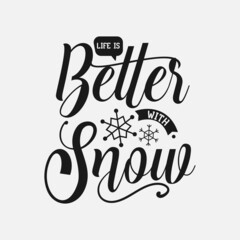 Wall Mural - Life Is Better With Snow lettering, winter quotes for sign, greeting card, t shirt and much moremore