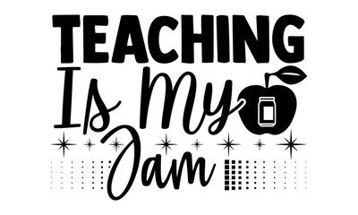 Wall Mural - Teaching is my  jam- Teacher t shirts design, Hand drawn lettering phrase, Calligraphy t shirt design, Isolated on white background, svg Files for Cutting Cricut, Silhouette, EPS 10