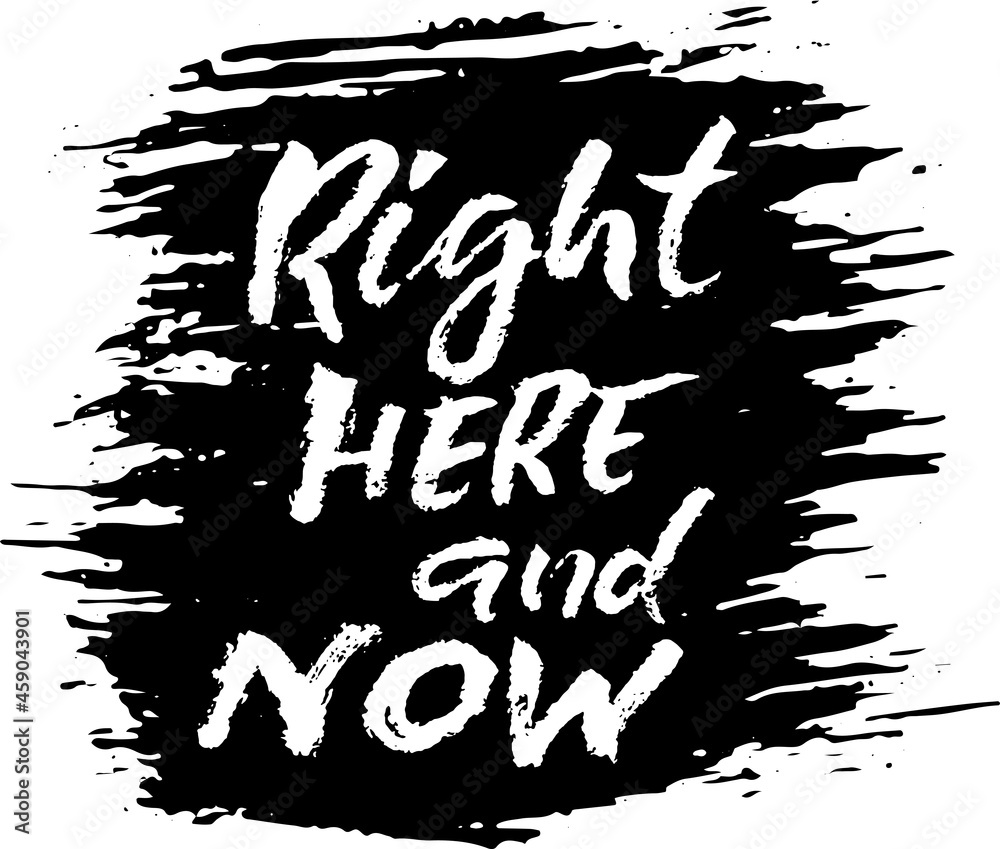 Right here and now hand written brush lettering on grunge ink ...