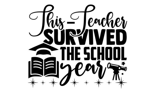 This teacher survived the school year- Teacher t shirts design, Hand drawn lettering phrase, Calligraphy t shirt design, Isolated on white background, svg Files for Cutting Cricut, Silhouette, EPS 10