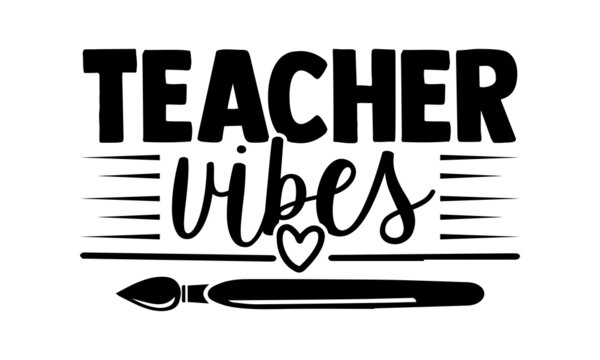 Teacher vibes- Teacher t shirts design, Hand drawn lettering phrase, Calligraphy t shirt design, Isolated on white background, svg Files for Cutting Cricut, Silhouette, EPS 10
