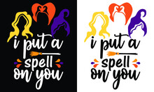 I Put A Spell On You Witch Sisters Halloween, Hocus Pocus, Halloween Shirt.