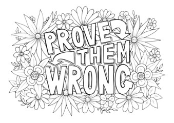 Prove Them Wrong motivational quote with floral pattern anti stress coloring page. Inspirational quote design isolated on white background vector illustration