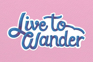 Wall Mural - Live to wander handwritten vector sticker