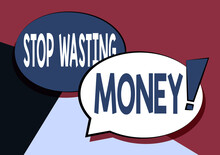 Text Showing Inspiration Stop Wasting Money. Business Approach Advicing Person Or Group To Start Saving And Use It Wisely Two Colorful Overlapping Speech Bubble Drawing With Exclamation Mark.