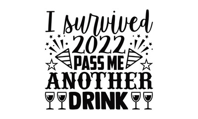 Canvas Print - I survived 2022 pass me another drink- New year t shirts design, Hand drawn lettering phrase, Calligraphy t shirt design, Isolated on white background, svg Files for Cutting Cricut, Silhouette, EPS 10