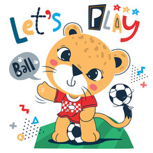 Little Leopard Soccer Player Sitting On A Ball Isolated On White Background Illustration Vector, Let's Play Ball Typography Slogan For T-shirt Printing.