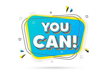You can motivation message. Chat bubble with layered text. Motivational slogan. Inspiration phrase. You can minimal talk bubble. Dialogue chat message balloon. Vector