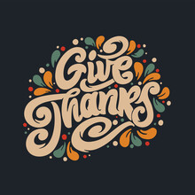 Give Thanks Handwritten Lettering. Vector Text. Give Thanks Poster, Sticker, Logo. Design Template Celebration.