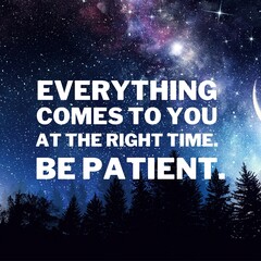 Wall Mural - Spiritual and affirmation quotes. Positive messages for difficult times -Everything comes to you at the right time be patient.
