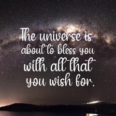 Wall Mural - Universe and affirmation quotes. Positive messages for difficult times -The universe is about to bless you with all that you wish for.