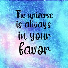 Wall Mural - The universe and spiritual quotes. Positive messages for difficult times -The universe is always in your favor.