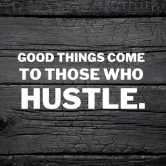 Wall Mural - The hustle and motivational quotes for success. Positive messages for difficult times - Good things come to those who hustle.