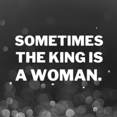 Wall Mural - Independent women quotes for success. Positive messages for difficult times - Sometimes the king is a woman.