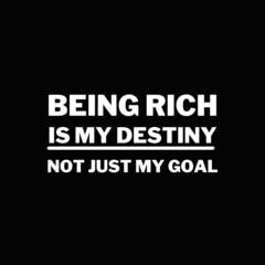 Wall Mural - Inspirational and motivational quotes for success. Positive messages for difficult times - Being rich is my destiny not just my goal.