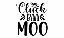 Cluck Baa Moo, Inspirational Vector, Modern Hand Written Print Design For Decoration Isolated On White Background, Food Related Modern Lettering Quote, Cooking Related Monochrome Poster