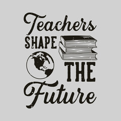 vintage slogan typography teachers shape the future for t shirt design