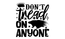 Don’t Tread On Anyone - Porcupine  T Shirt Design, Hand Drawn Lettering Phrase, Calligraphy T Shirt Design, Svg Files For Cutting Cricut And Silhouette, Card, Flyer, EPS 10