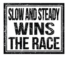 SLOW AND STEADY WINS THE RACE, Text On Black Grungy Stamp Sign