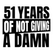 © Ann - 51 Years of not giving a damn, fifty one, Birthday, 51th Birthday Gifts for Men Women