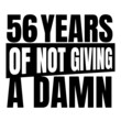 © Ann - 56 Years of not giving a damn, fifty six, Birthday, 56th Birthday Gifts for Men Women