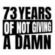© Ann - 73 Years of not giving a damn, seventy three, Birthday, 73th Birthday Gifts for Men Women