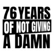 © Ann - 76 Years of not giving a damn, seventy six, Birthday, 76th Birthday Gifts for Men Women