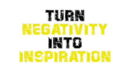 turn negativity into inspiration quote yellow