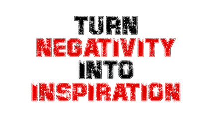 turn negativity into inspiration quote red