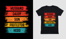 Make Today Great Modern Typography- Husband Daddy Son Protector Hero -day T-shirt Designs Template.