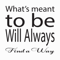 what's meant to be will always find a way letter quote