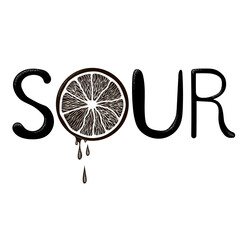 Wall Mural - Lettering. Drawn the word - sour in black and white. In the letter O is drawn a silhouette of a citrus - lemon, orange, lime. Stock vector illustration isolated on a white background.