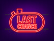 last chance and last minute offer with clock signs banners, business commerce shopping concept. Neon icon. Vector illustration