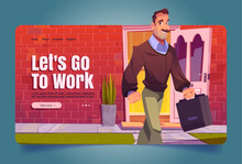 Lets Go To Work Cartoon Landing Page, Man Leaving Home Walking To Job. Adult Male Character Holding Bag Front Of Open Door Of Cottage House. Professional Occupation, Vector Illustration, Web Banner