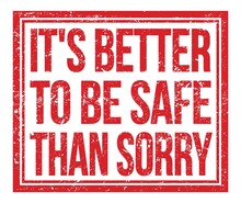 IT'S BETTER TO BE SAFE THAN SORRY, Text On Red Grungy Stamp Sign