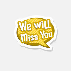 Sticker - We will miss you sticker isolated on white background