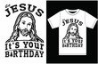 Go, Jesus, it's your birthday. Christmas memes are funny, Jesus memes, Funny Jesus memes. Jesus Birthday T-shirt. Christmas T-shirt Design. 