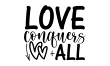 Love Conquers All SVG, Valentine's Day SVG Bundle, Valentine Day Svg, Valentine Design For Shirts, Love Svg Bundle, Valentine Cut Files,Valentines Svg Bundle, Valentines Svg, Valentines Day Svg