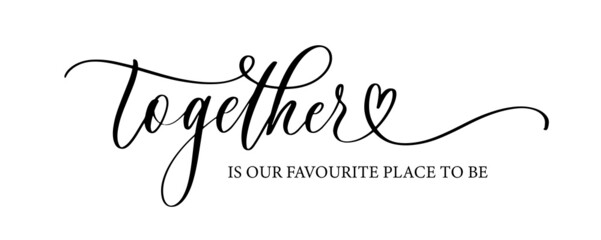 Wall Mural - Together is our favourite place to be. Lettering poster