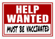 © jdoms - Help wanted must be vaccinated sign