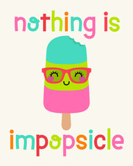 “Nothing is impopsicle” pun quote with popsicle cartoon for summer holidays. Positive thinking with cute illustration.