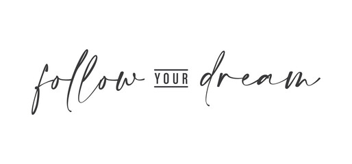 Wall Mural - Follow your dream. Calligraphy inscription. Hand drawn STYLE design. Handwritten modern lettering. Motivatinal inspiring quote. Catch your dreams.