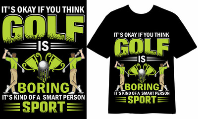 It's okay if you think golf is boring it's kind of a smart person sport T-shirt Design, Vector Design, Golf T-shirt Design, Illustration