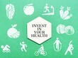 Invest in your health.