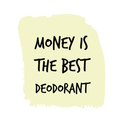  Money is the best deodorant. Vector Quote
