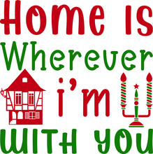 Home Is Wherever I'm With You Shirt Print Template Shirt For Christmas