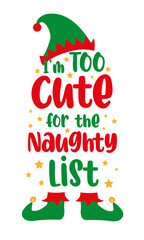 Wall Mural - I'm too cute for the naughty list - funny phrase with elf hat and elf shoes. Good for baby clothes , card, t shirt print, label mug and other gifts design for Christmas.