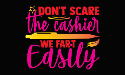 Canvas Print - Don't scare the cashier we fart easily- Cashier t shirts design, Hand drawn lettering phrase, Calligraphy t shirt design, svg Files for Cutting Cricut, Silhouette, card, flyer, EPS 10