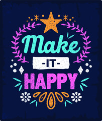 Poster - make it happy Vintage motivation quotes typography inspirational for poster, shirt, logo, sticker, card 