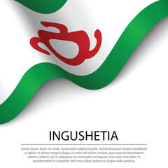 Waving flag of Ingushetia is a region of Russia on white backgro